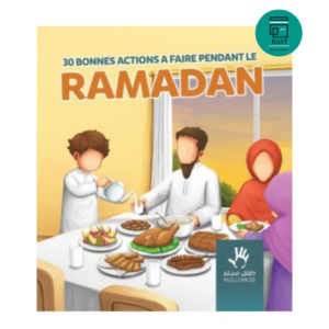 30 Bonnes Actions À Faire Pendant Le Ramadan – MuslimKid