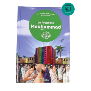 Le prophète Mouhammad ﷺ – Les Histoires des Prophètes pour les petits